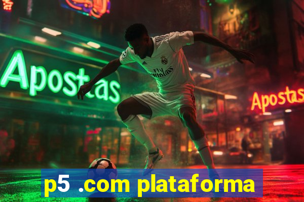 p5 .com plataforma